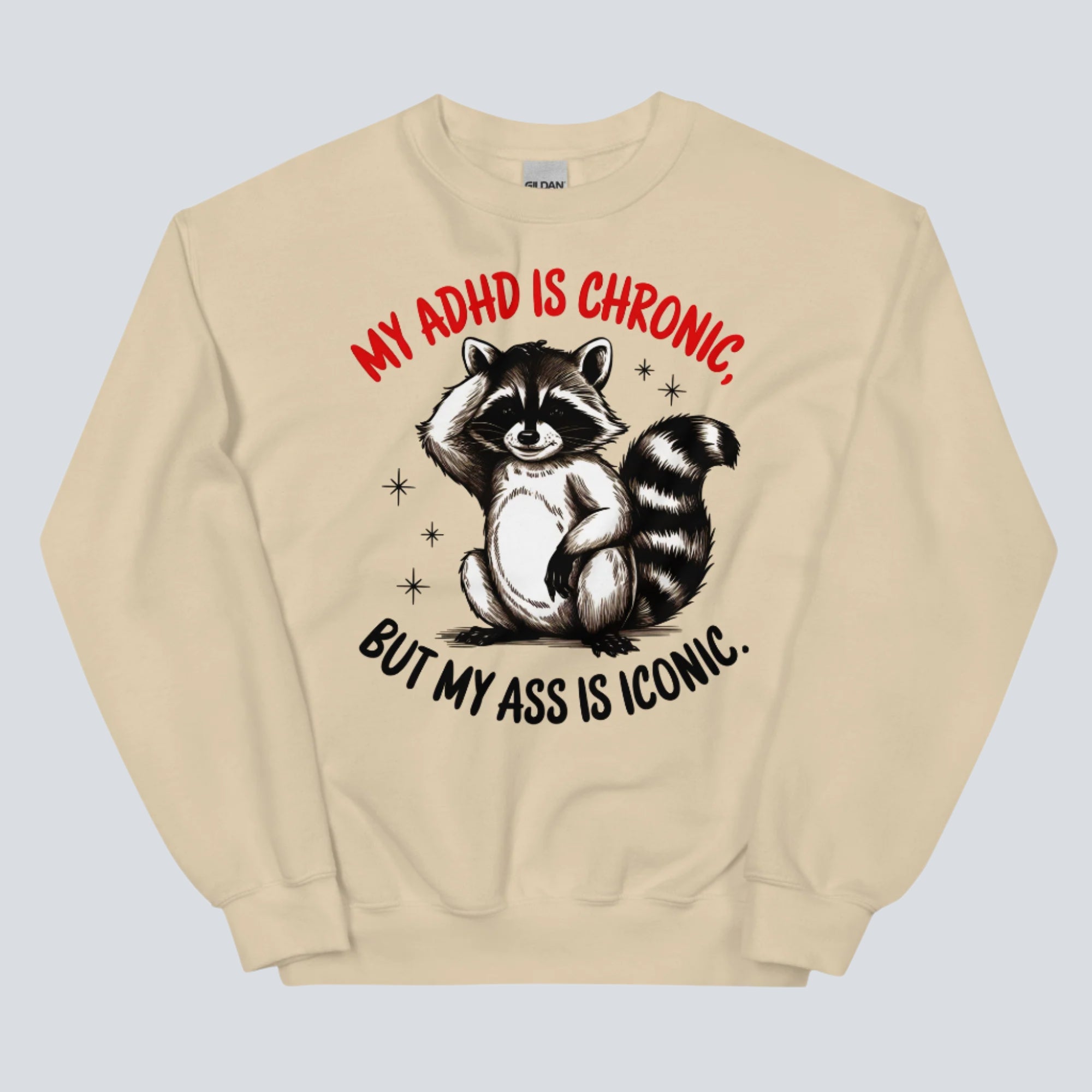 My ADHD is Chronic, But My Ass is Iconic Funny Sweatshirt sand
