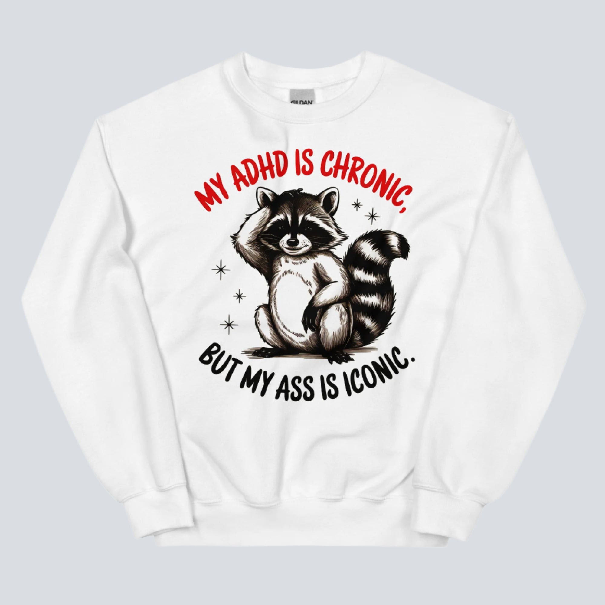 My ADHD is Chronic, But My Ass is Iconic Funny Sweatshirt white