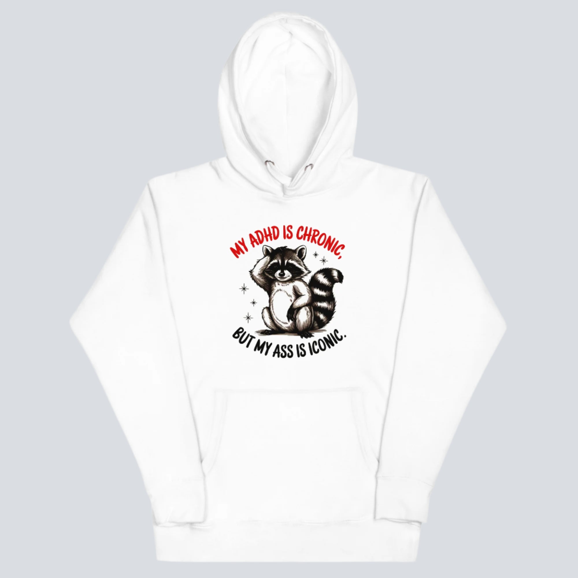 My ADHD is Chronic, But My Ass is Iconic Unisex Hoodie white