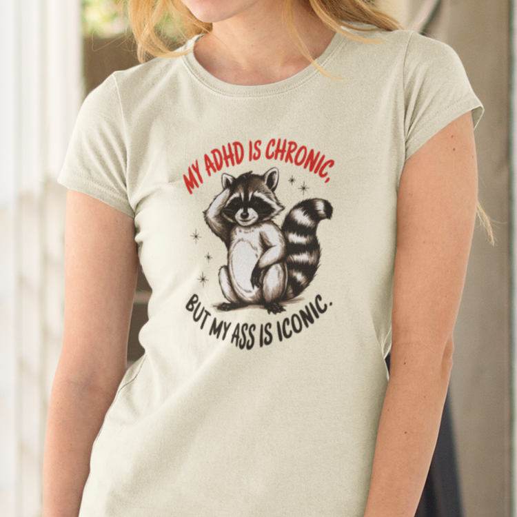 My ADHD is Chronic, But My Ass is Iconic Womens T-Shirt
