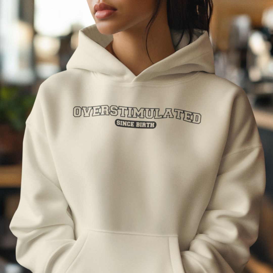 Overstimulated Since Birth Hoodie