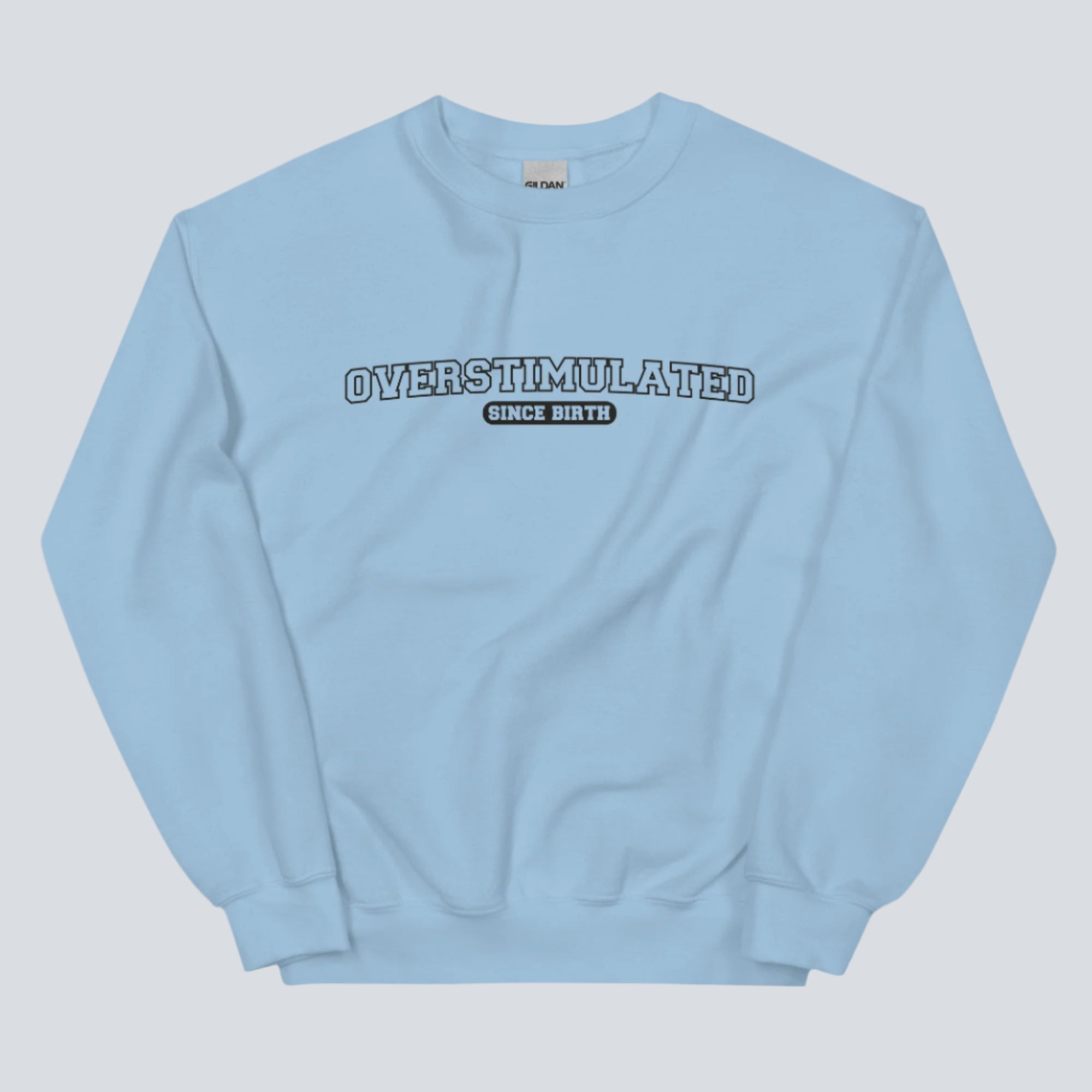 Overstimulated Since Birth Sweatshirt (Light Blue)