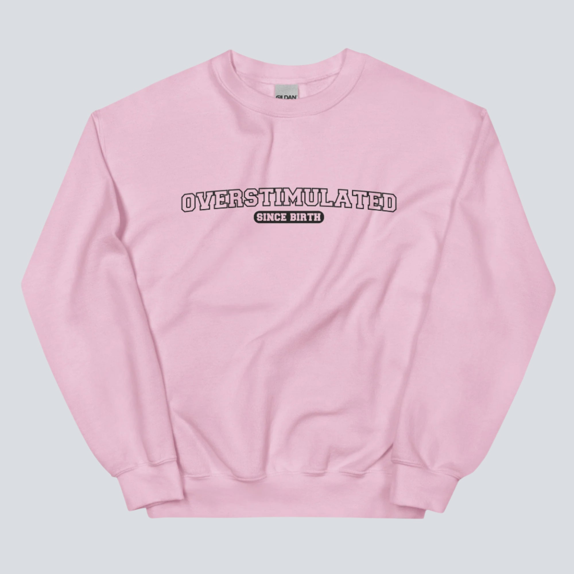 Overstimulated Since Birth Sweatshirt (Light Pink)