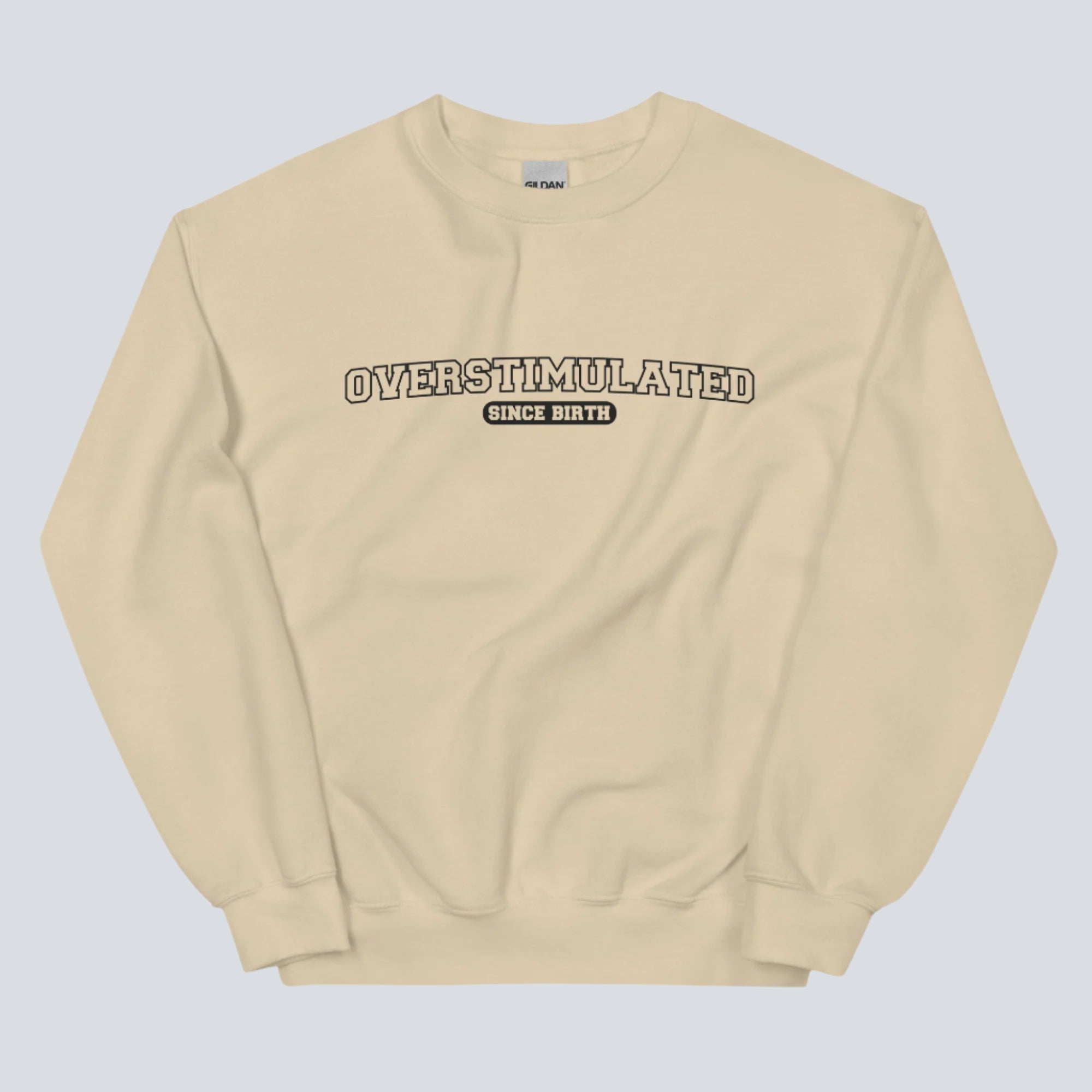 Overstimulated Since Birth Sweatshirt (Sand)