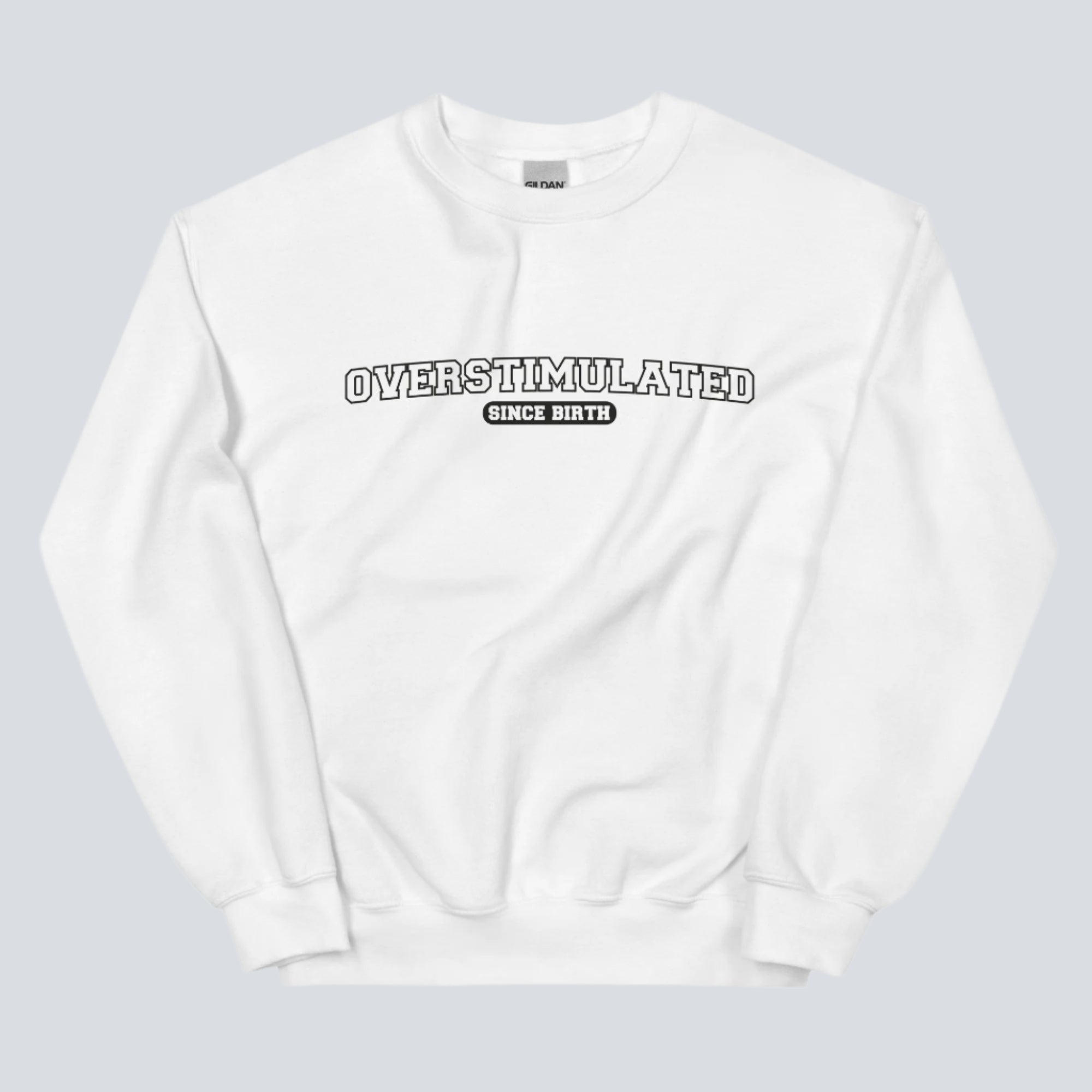 Overstimulated Since Birth Sweatshirt (White)