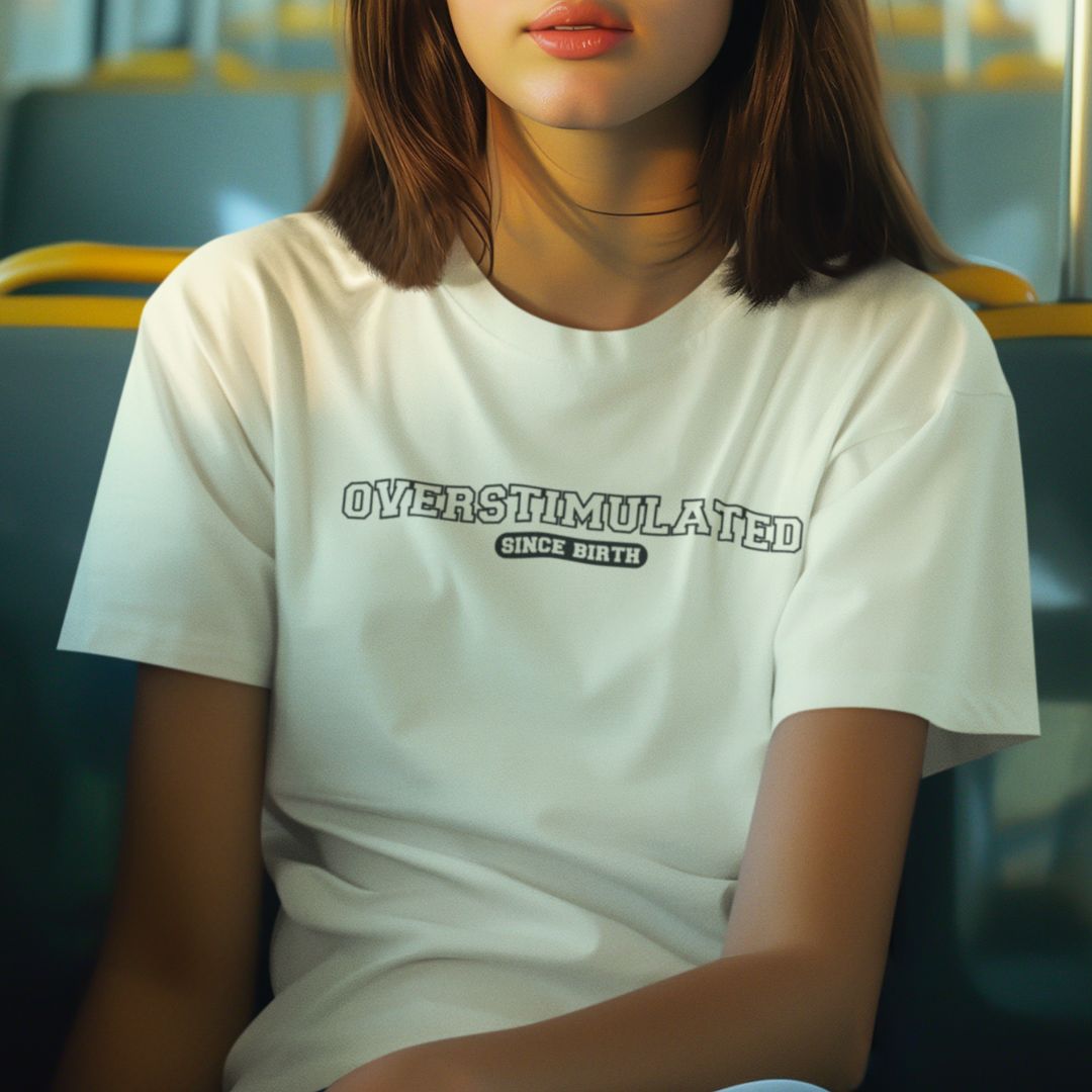 Overstimulated Since Birth Women's T-Shirt