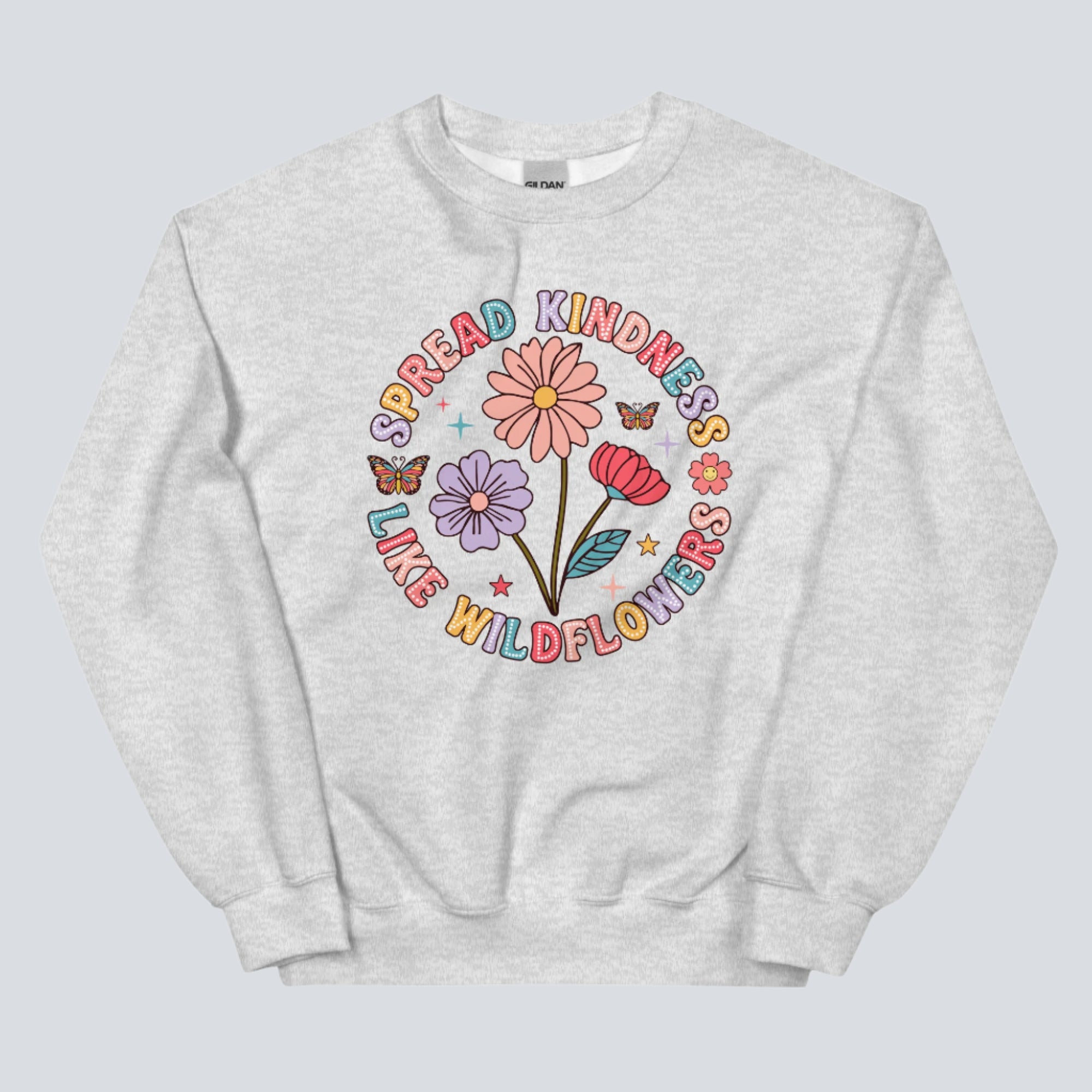 Spread Kindness Like Wildflowers Unisex Sweatshirt ash