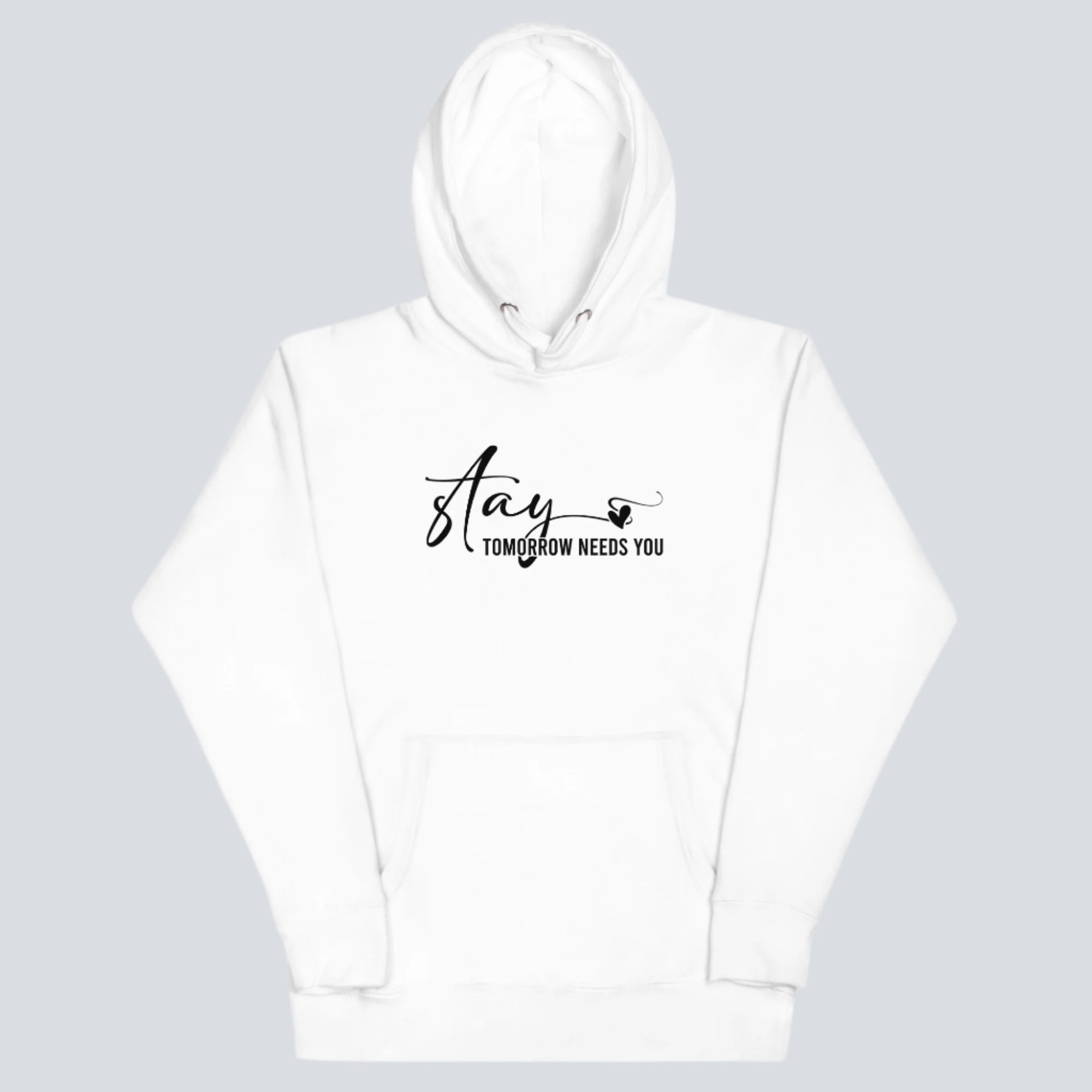 Stay Tomorrow Needs You Unisex Hoodie white