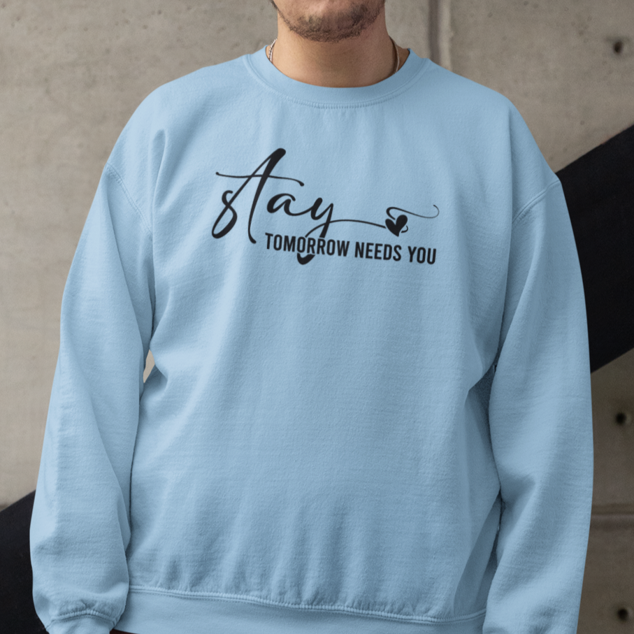 Stay Tomorrow Needs You Unisex Sweatshirt