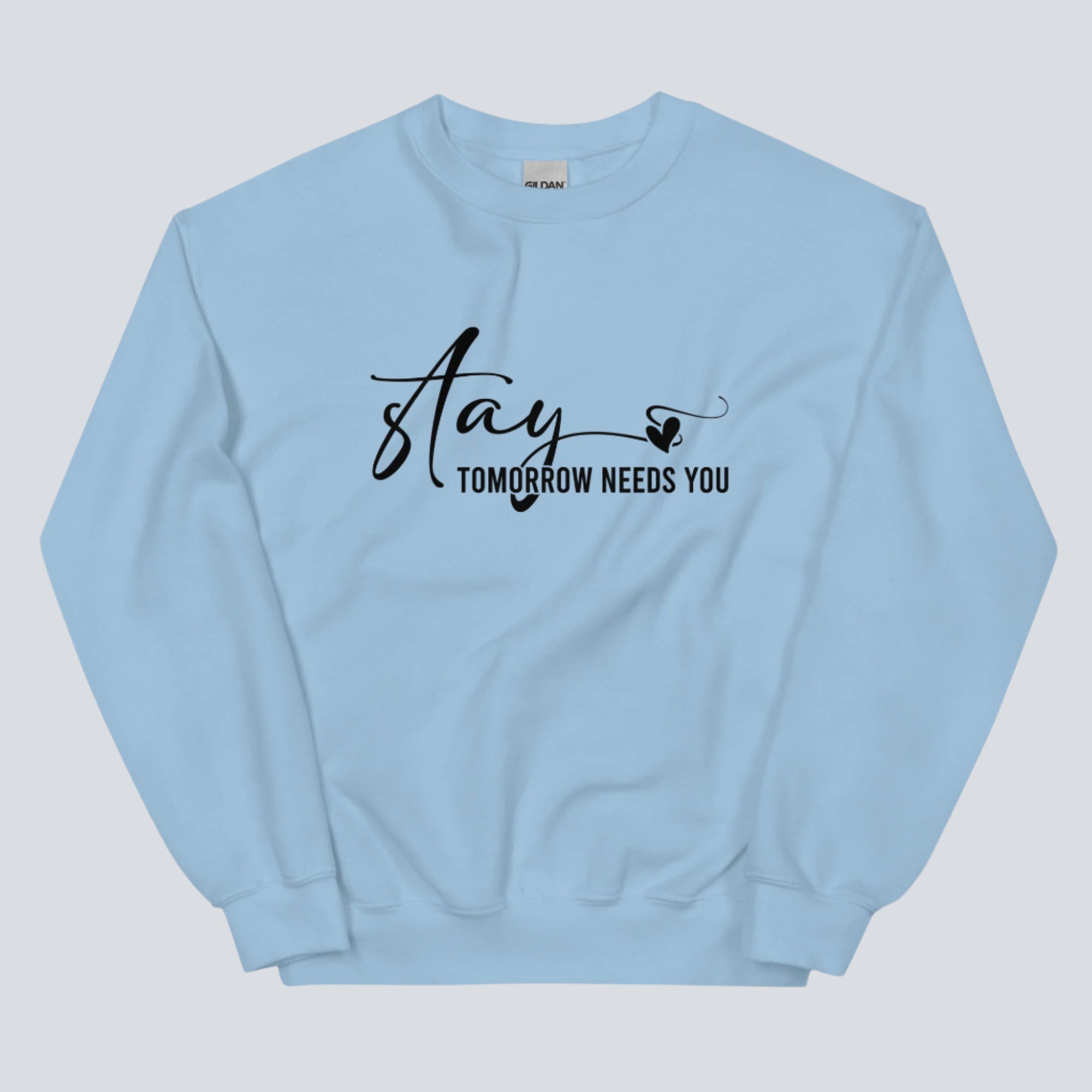 Stay Tomorrow Needs You Unisex Sweatshirt