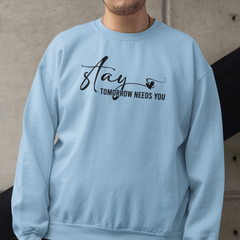 Stay – Tomorrow Needs You Unisex Sweatshirt