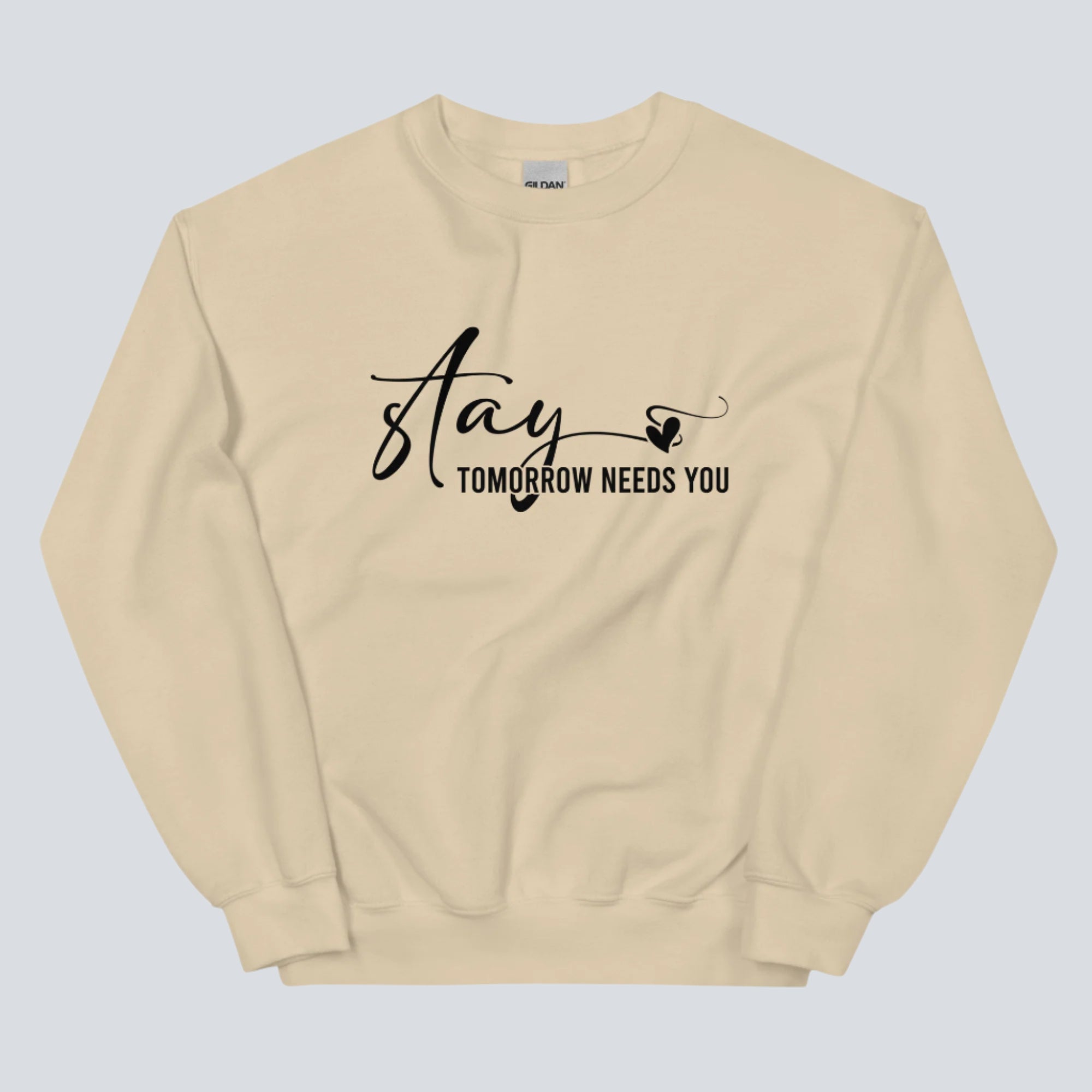 Stay Tomorrow Needs You Unisex Sweatshirt sand