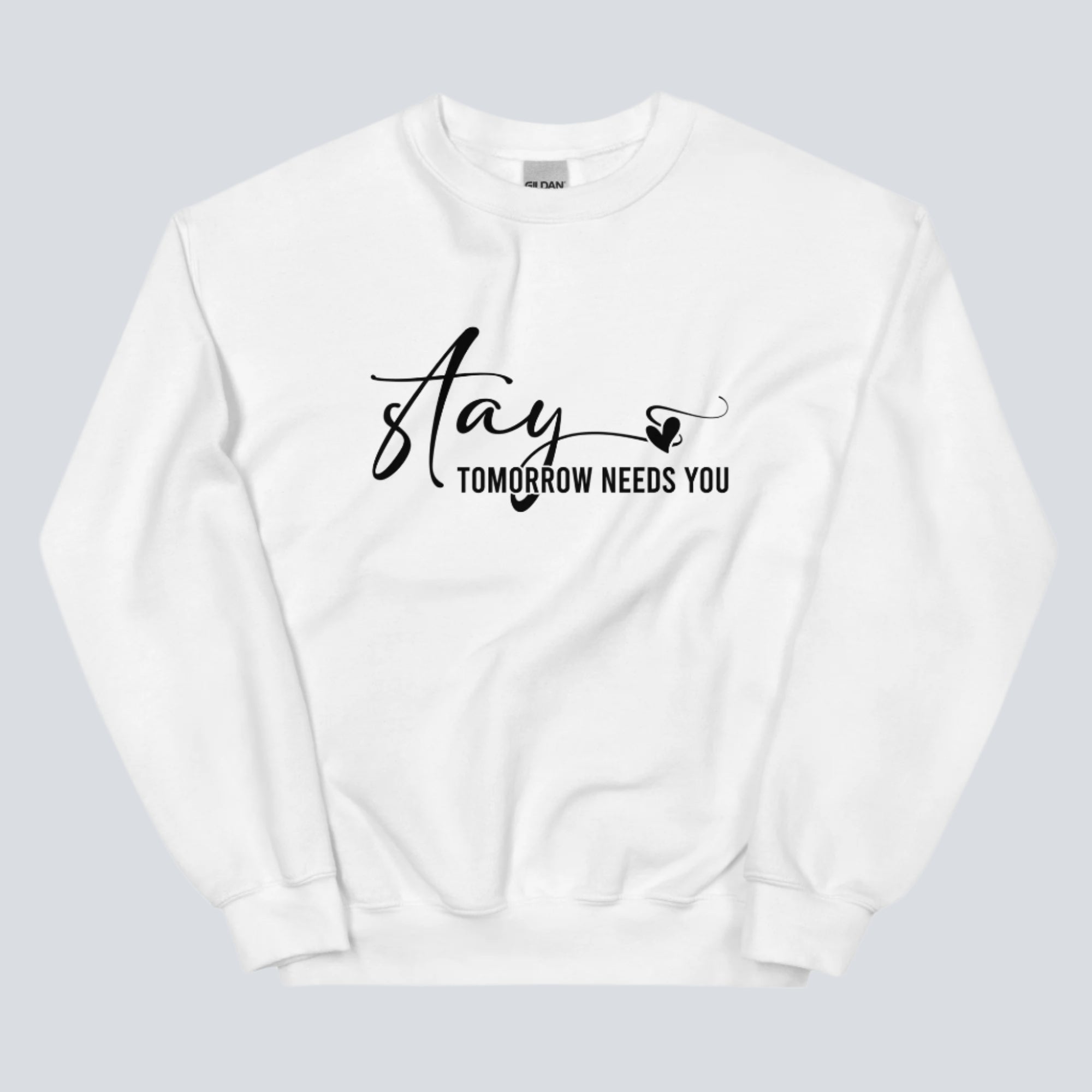 Stay Tomorrow Needs You Unisex Sweatshirt white
