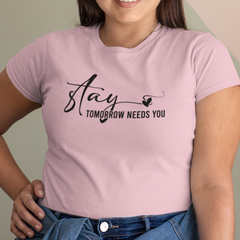 Stay – Tomorrow Needs You Women's T-Shirt