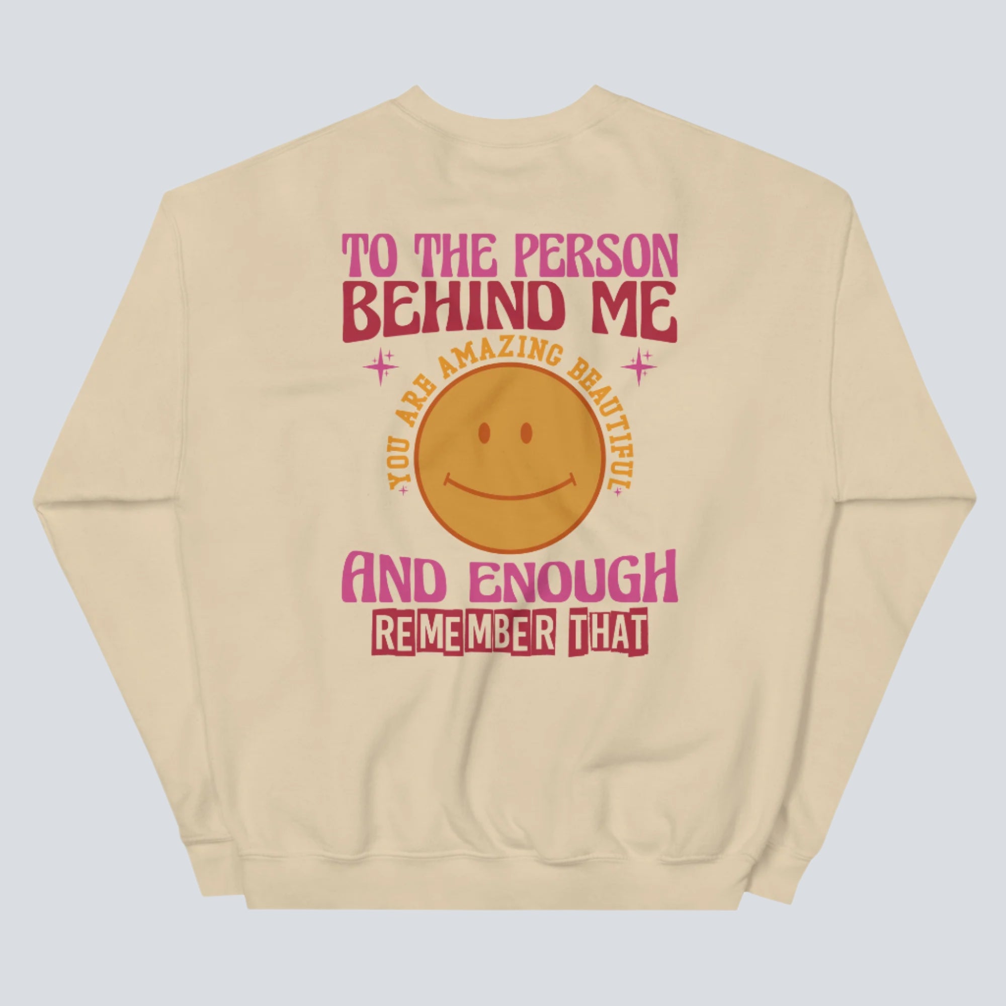 To The Person Behind Me Sweatshirt Sand Back