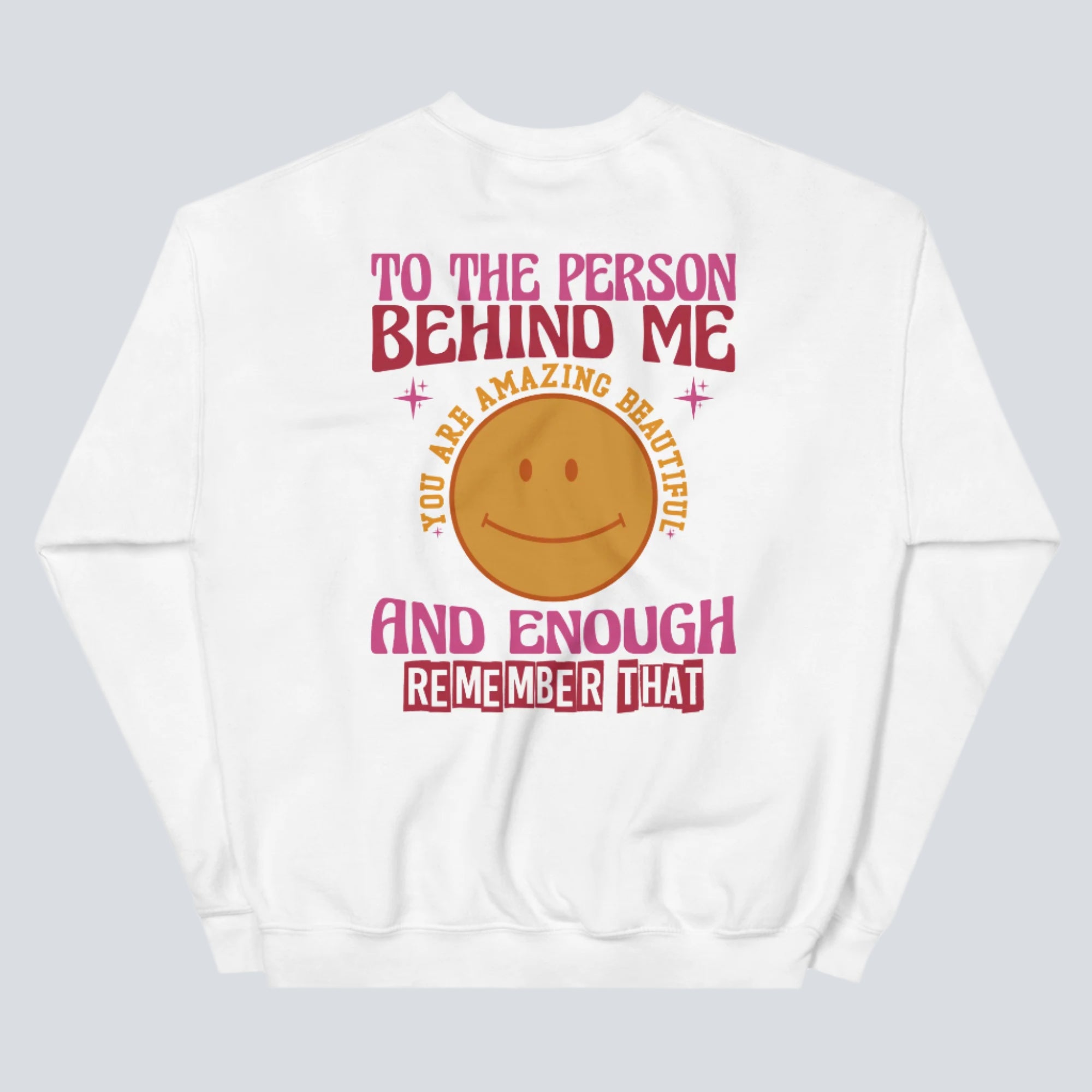 To The Person Behind Me Sweatshirt White Back