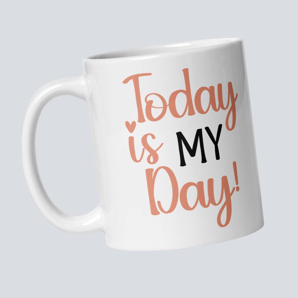 Today is My Day Coffee Mug