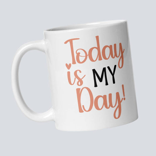 Today is My Day Coffee Mug