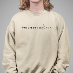 Tomorrow Needs You Unisex Sweatshirt