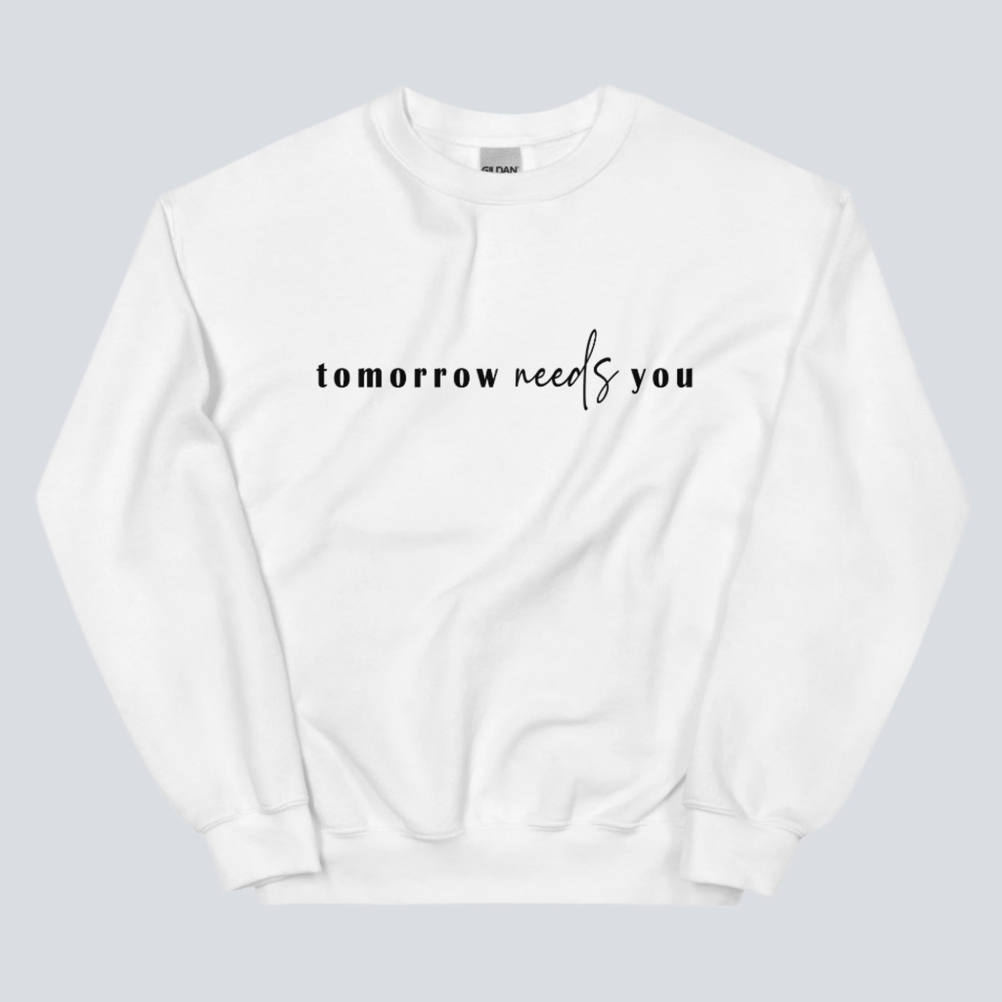 Tomorrow Needs You Unisex Sweatshirt white