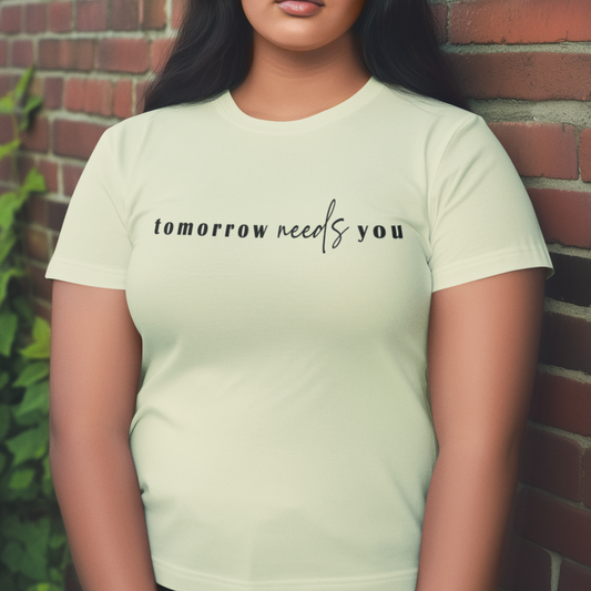 Tomorrow Needs You Womens T-Shirt