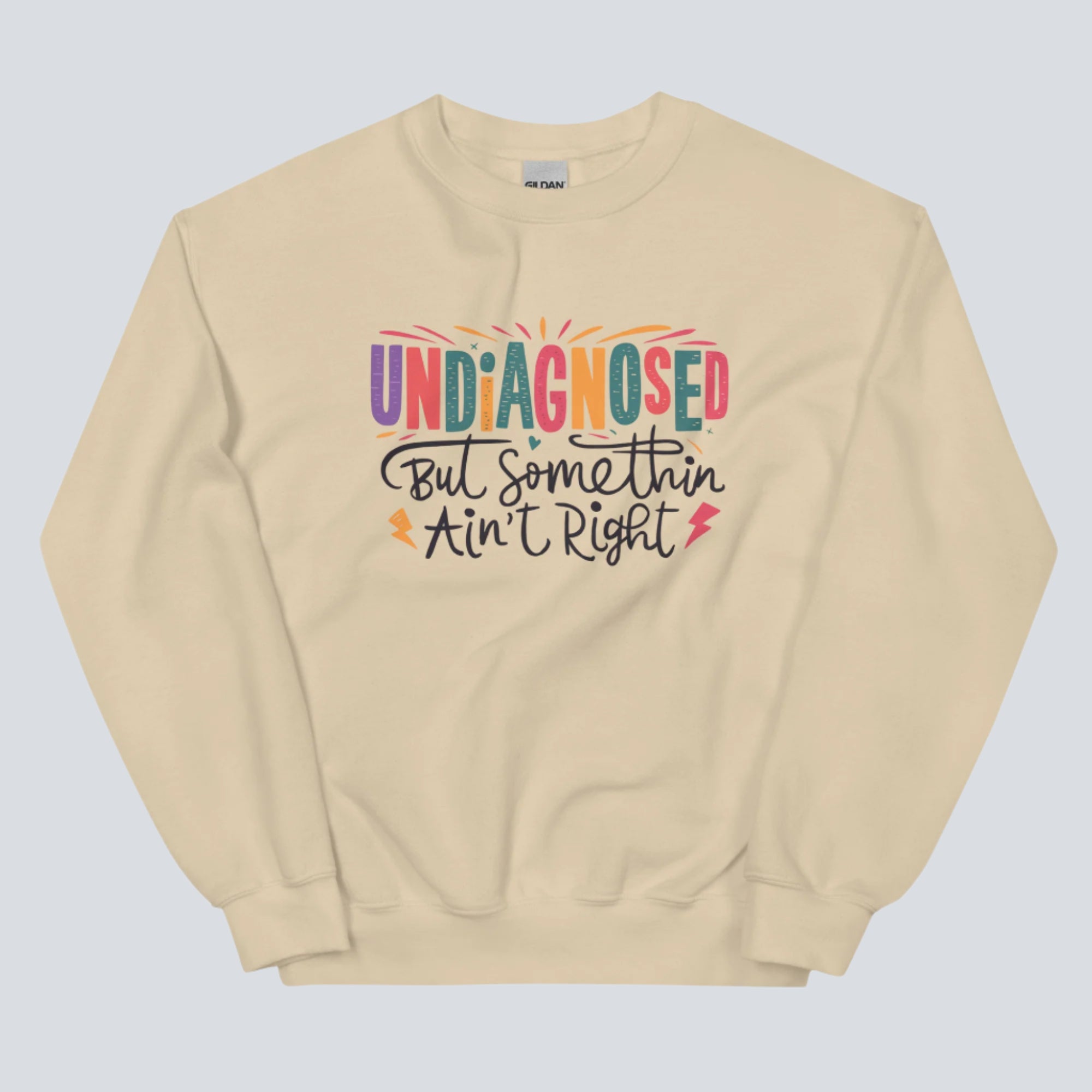 Undiagnosed, But Something Ain't Right Unisex Sweatshirt sand