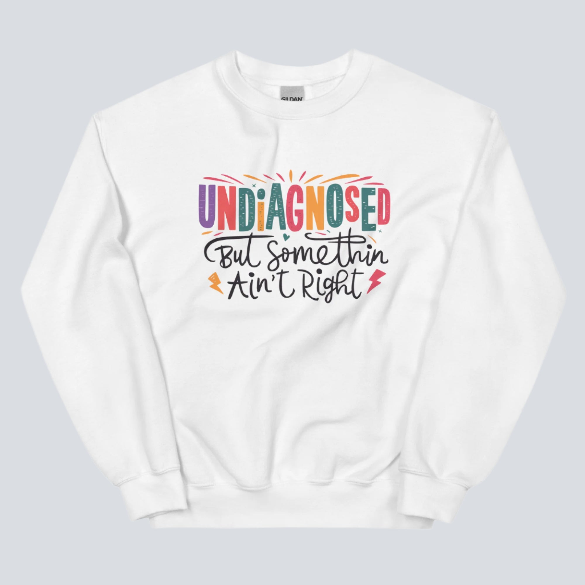 Undiagnosed, But Something Ain't Right Unisex Sweatshirt white