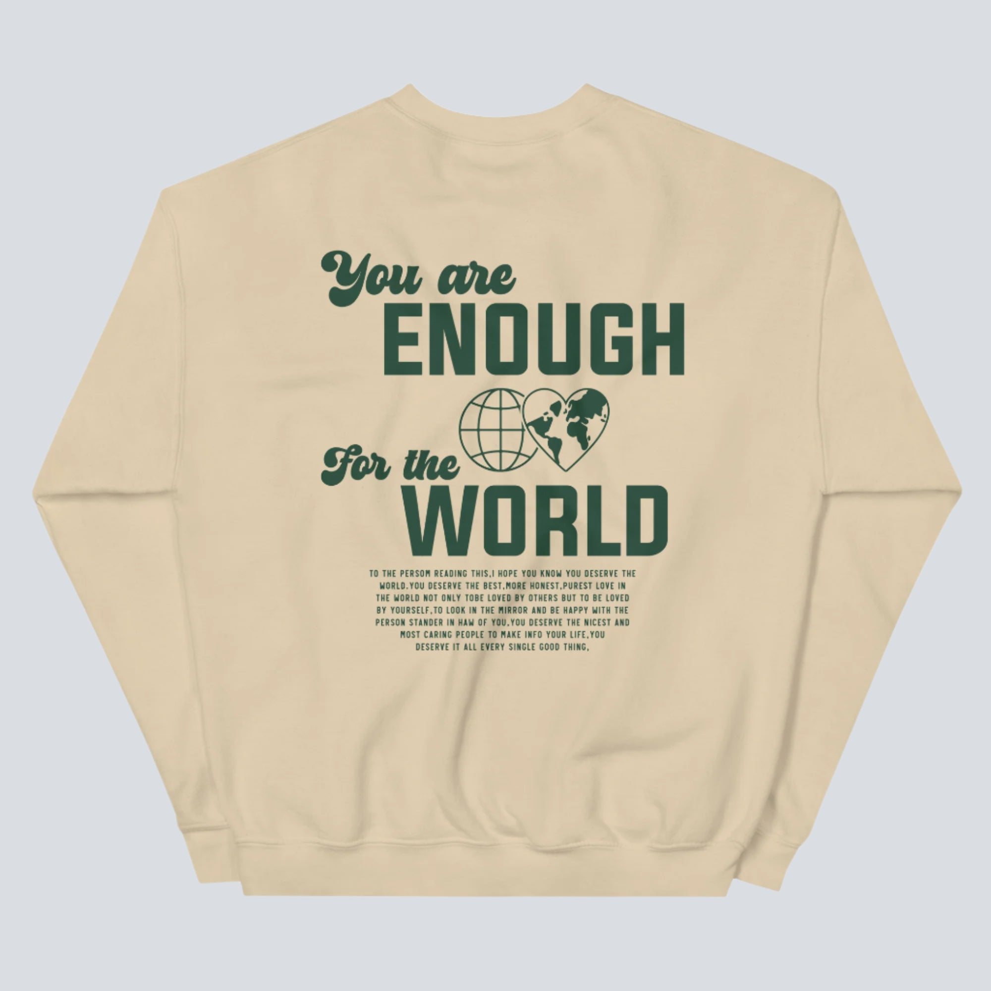 You Are Enough for the World! Sweatshirt (Back Sand)