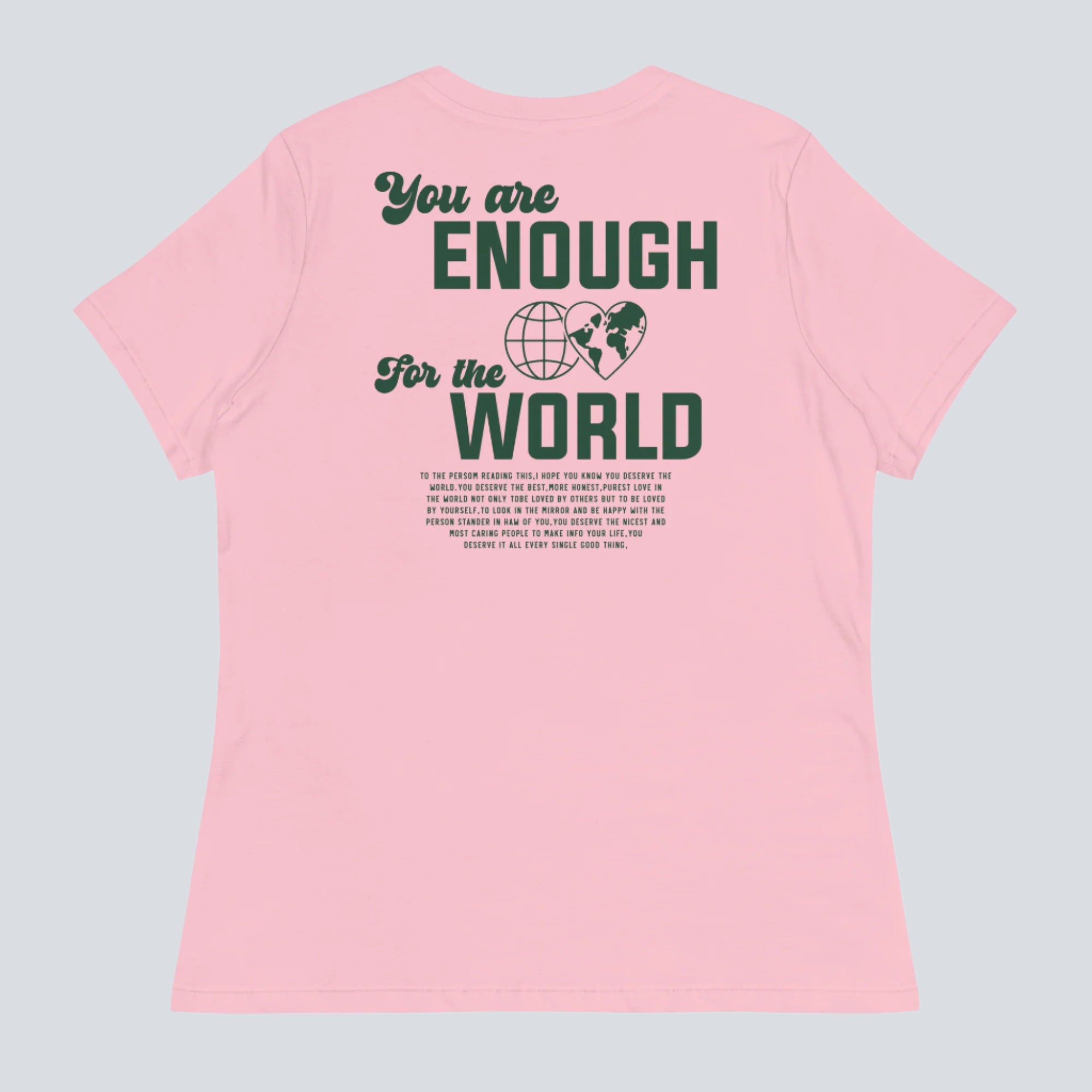 You Are Enough for the World! Women's T-Shirt (Pink Back)