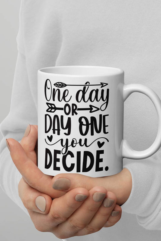 One Day or Day One You Decide | Coffee Mug