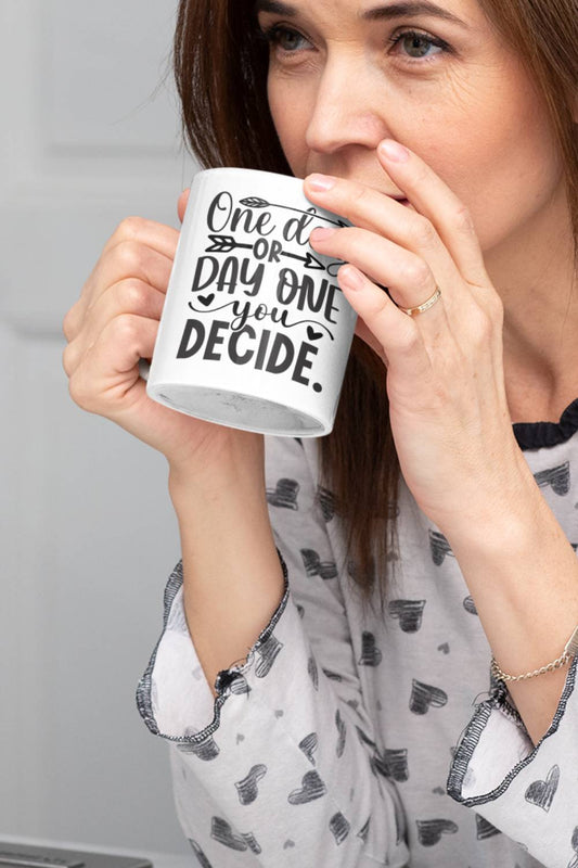 One Day or Day One You Decide | Coffee Mug