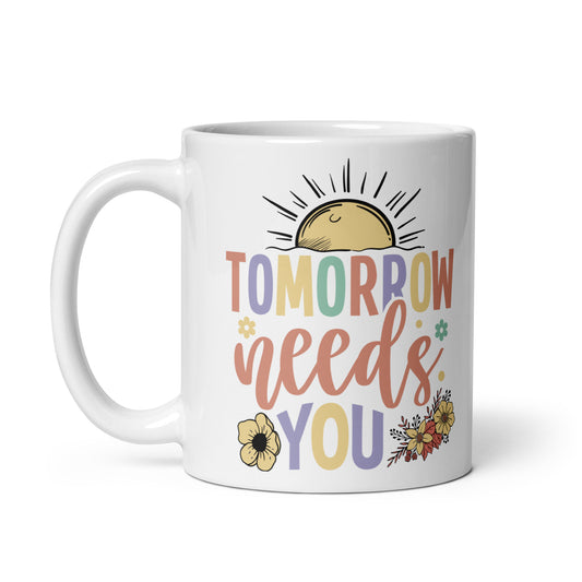 Tomorrow Needs You Coffee Mug