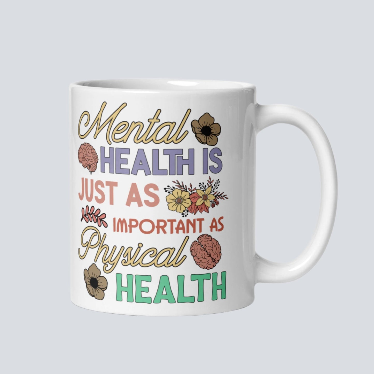 Mental Health is Just as Important as Physical Health Coffee Mug