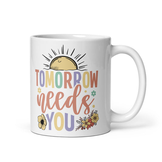 Tomorrow Needs You Coffee Mug